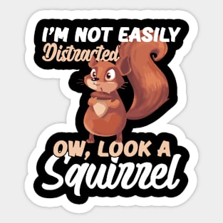 I'm Not easily Distracted, Ow Look A Squirrel Sticker